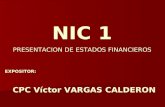 NIC 1 PRESENTACION DE ESTADOS FINANCIEROS EXPOSITOR: CPC Víctor VARGAS CALDERON.