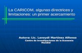 La CARICOM, algunas directrices y limitaciones: un primer acercamiento Autora: Lic. Laneydi Martínez Alfonso Centro de Investigaciones de la Economía Mundial.