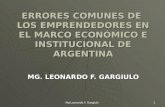 Mg Leonardo F. Gargiulo 1 ERRORES COMUNES DE LOS EMPRENDEDORES EN EL MARCO ECONÓMICO E INSTITUCIONAL DE ARGENTINA MG. LEONARDO F. GARGIULO.