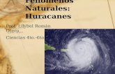 Fenómenos Naturales: Huracanes Prof. Lilybel Román Otero Ciencias 4to.-6to.