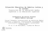 Situación Educativa de América Latina y El Caribe: Transición de la educación media superior a la educación superior Conferencia de Atilio Pizarro OREALC/UNESCO.