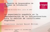 La experiencia española en la implementación de la infraestructura para la emisión de certificados digitales Francisco Javier Nozal Millán DIRECTOR DE.