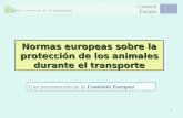 1 Normas europeas sobre la protección de los animales durante el transporte Una presentación de la Comisión Europea.