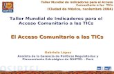 El Acceso Comunitario a las TICs Taller Mundial de Indicadores para el Acceso Comunitario a las TICs (Ciudad de México, noviembre 2004) (Ciudad de México,