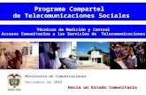 Ministerio de Comunicaciones Noviembre de 2004 Hacia un Estado Comunitario Programa Compartel de Telecomunicaciones Sociales Técnicas de Medición y Control.