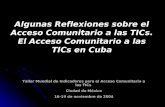 Taller Mundial de Indicadores para el Acceso Comunitario a las TICs Ciudad de México 16-19 de noviembre de 2004 Algunas Reflexiones sobre el Acceso Comunitario.