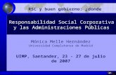 1- 1 RSC y buen gobierno: ¿dónde estamos? Mónica Melle Hernández Universidad Complutense de Madrid UIMP, Santander, 23 - 27 de julio de 2007 Responsabilidad.