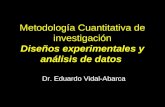 Metodología Cuantitativa de investigación Diseños experimentales y análisis de datos Dr. Eduardo Vidal-Abarca.