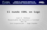 El mundo XBRL en Sage Juan A. Andújar Responsable de Procesos y Calidad del Sw I+D Corporación - Sage España.
