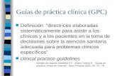 Guías de práctica clínica (GPC) n Definición: directrices elaboradas sistemáticamente para asistir a los clínicos y a los pacientes en la toma de decisiones.