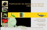 Publicación de datos en la red de GBIF (o en línea) Francisco Pando GBIF.ES, Unidad de Coordinación pando@gbif.es  Taller "Provisión de datos.