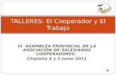 VI ASAMBLEA PROVINCIAL DE LA ASOCIACIÓN DE SALESIANOS COOPERADORES. Chipiona 4 y 5 Junio 2011 TALLERES: El Cooperador y El Trabajo.