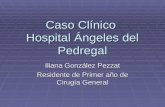 Caso Clínico Hospital Ángeles del Pedregal Iliana González Pezzat Residente de Primer año de Cirugía General.