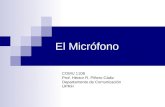 El Micrófono COMU 1108 Prof. Héctor R. Piñero Cádiz Departamento de Comunicación UPRH.