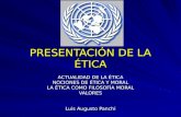 PRESENTACIÓN DE LA ÉTICA ACTUALIDAD DE LA ÉTICA NOCIONES DE ÉTICA Y MORAL LA ÉTICA COMO FILOSOFÍA MORAL VALORES Luis Augusto Panchi