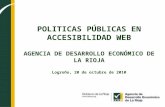 POLITICAS PÚBLICAS EN ACCESIBILIDAD WEB AGENCIA DE DESARROLLO ECONÓMICO DE LA RIOJA Logroño, 20 de octubre de 2010.