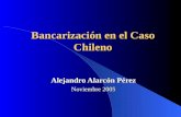 Bancarización en el Caso Chileno Alejandro Alarcón Pérez Noviembre 2005.