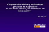 1 Enrique Roca Competencias básicas y evaluaciones generales de diagnóstico: los retos técnicos y políticos para la contribución a la mejora educativa.
