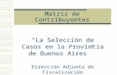 Matriz de Contribuyentes La Selección de Casos en la Provincia de Buenos Aires Dirección Adjunta de Fiscalización.