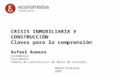 CRISIS INMOBILIARIA Y CONSTRUCCIÓN Claves para la comprensión Rafael Romero economista Presidente Cámara de Contratistas de Obras de Cataluña Madrid 18.
