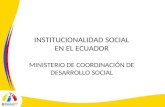 INSTITUCIONALIDAD SOCIAL EN EL ECUADOR MINISTERIO DE COORDINACIÓN DE DESARROLLO SOCIAL.