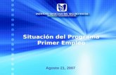 Programa Primer Empleo 1 Situación del Programa Primer Empleo Agosto 21, 2007.