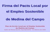 Firma del Pacto Local por el Empleo Sostenible de Medina del Campo Plan de Acción Local por el Empleo Sostenible de Medina del Campo Salón de Plenos Excmo.