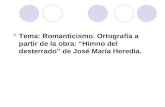 Tema: Romanticismo. Ortografía a partir de la obra: Himno del desterrado de José María Heredia.