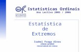 Estatísticas Ordinais Ano Lectivo 2005 / 2006 Estatística de Extremos Isabel Fraga Alves CEAUL & DEIO Universidade de Lisboa.