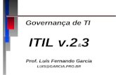 Governança de TI ITIL v.2 & 3 Prof. Luís Fernando Garcia LUIS@GARCIA.PRO.BR.