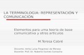 LA TERMINOLOGIA: REPRESENTACIÓN Y COMUNICACIÓN Elementos para uma teoria de base comunicativa y otros artículos M.Teresa Cabré Discente: Anita Luisa Fregonesi