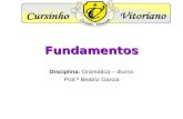 Fundamentos Disciplina: Gramática – diurno Prof.ª Beatriz Garcia.