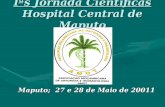 Iªs Jornada Científicas Hospital Central de Maputo Maputo; 27 e 28 de Maio de 20011.