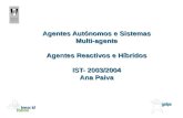 Agentes Autónomos e Sistemas Multi-agente Agentes Reactivos e Híbridos IST- 2003/2004 Ana Paiva.