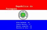 República do Paraguai Aline Narduche – 01 Isabela Martins – 17 Manuela Junquilho – 24 Marcella da Silva - 25.