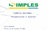 SIMPLES NACIONAL – Perspectivas e Ajustes SILAS SANTIAGO Recife, 22 de outubro de 2009.