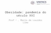 Obesidade: pandemia do século XXI Prof a. Maria de Lourdes Lima.
