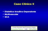 Caso Clínico II Diabético Insulino-Dependente Multivascular SCA Cirilo Pereira da Fonseca Neto Hospital Socor – IHB – HC/UFMG.