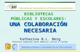 BIBLIOTECAS PÚBLICAS Y ESCOLARES: UNA COLABORACIÓN NECESARIA Katharina B.L. Berg Diretora Regional para América Latina e Caribe.