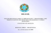 BRASIL TALLER REGIONAL PARA LA PREVENCIÓN Y MONITOREO DEL TRÁFICO ILÍCITO DE DESECHOS PELIGROSOS Y OTROS DESECHOS CONVENIO DE BASILEA BUENOS AIRES - ARGENTINA.