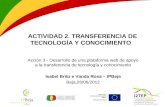 ACTIVIDAD 2. TRANSFERENCIA DE TECNOLOGÍA Y CONOCIMIENTO Acción 3 - Desarrollo de una plataforma web de apoyo a la transferencia de tecnología y conocimiento.