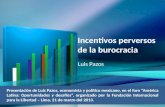 Incentivos perversos de la burocracia Luis Pazos Presentación de Luis Pazos, economista y político mexicano, en el foro América Latina: Oportunidades y.