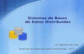 Sistemas de Bases de Datos Distribuidas Lic. Bárbara da Silva Sistemas de Bases de Datos Distribuidas - UCV.