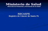 Ministerio de Salud Dirección de Promoción y Prevención de la Salud RECASFE Registro de Cáncer de Santa Fe.