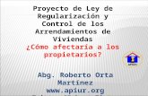 Proyecto de Ley de Regularización y Control de los Arrendamientos de Viviendas ¿Cómo afectaría a los propietarios? Abg. Roberto Orta Martínez .