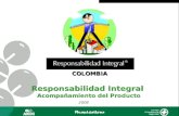COLOMBIA Responsabilidad Integral Acompañamiento del Producto Responsabilidad Integral Acompañamiento del Producto 2008.