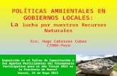 POLÍTICAS AMBIENTALES EN GOBIERNOS LOCALES: La lucha por nuestros Recursos Naturales Eco. Hugo Cabieses Cubas CIDDH-Perú Exposición en el Taller de Capacitación.