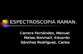 ESPECTROSCOPIA RAMAN. Carrera Fernández, Manuel Mateo Bonmatí, Eduardo Sánchez Rodríguez, Carlos.