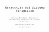 1 Estructura del Sistema Financiero Alfredo Schclarek Curutchet Universidad Nacional de Córdoba Argentina  Octubre 2010.