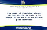 Secretaría Técnica de Planificación y Cooperación Externa Ley para el Establecimiento de una Visión de País y la Adopción de un Plan de Nación para Honduras.